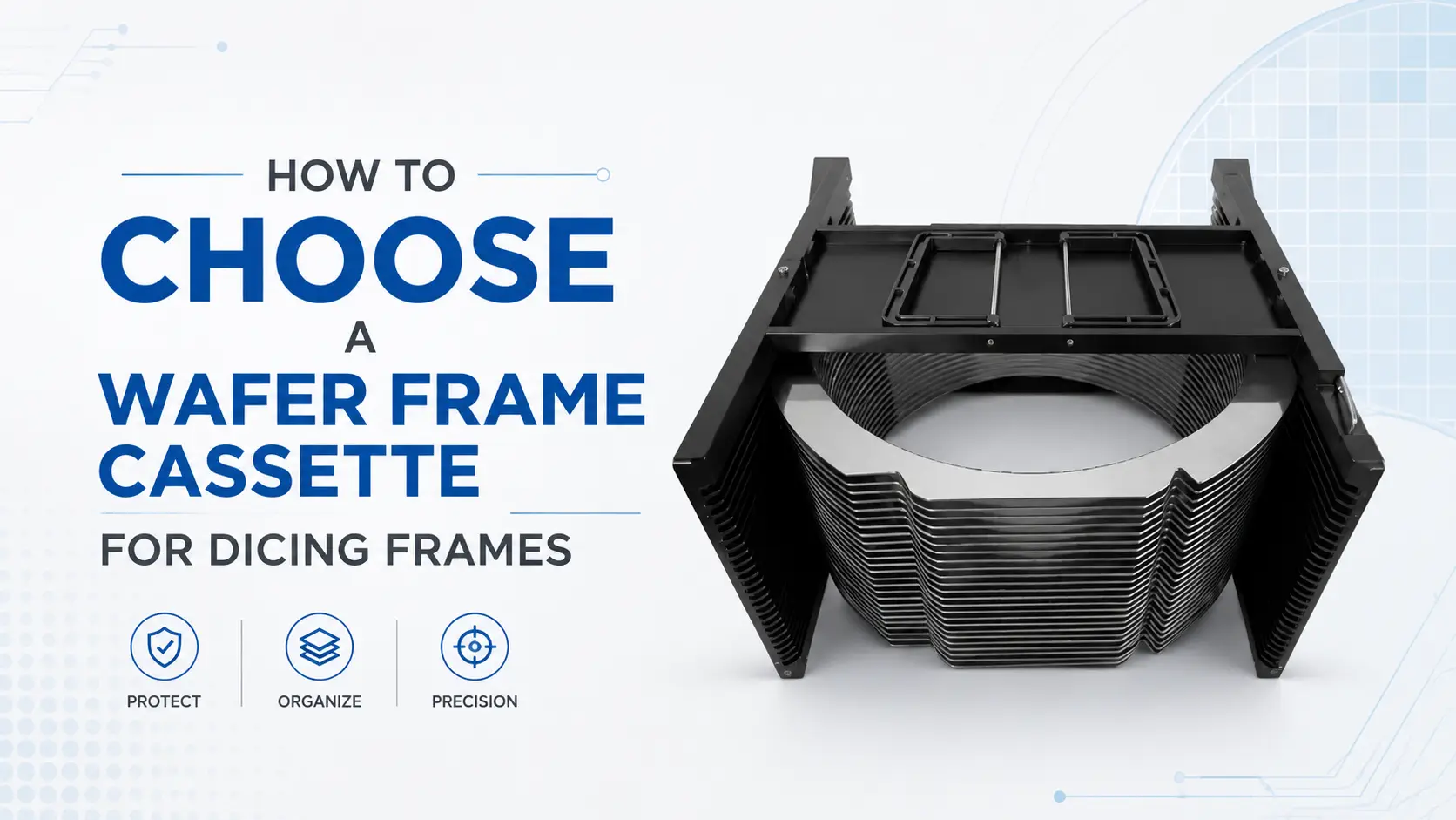 How to Choose a Wafer Frame Cassette for Dicing Frames