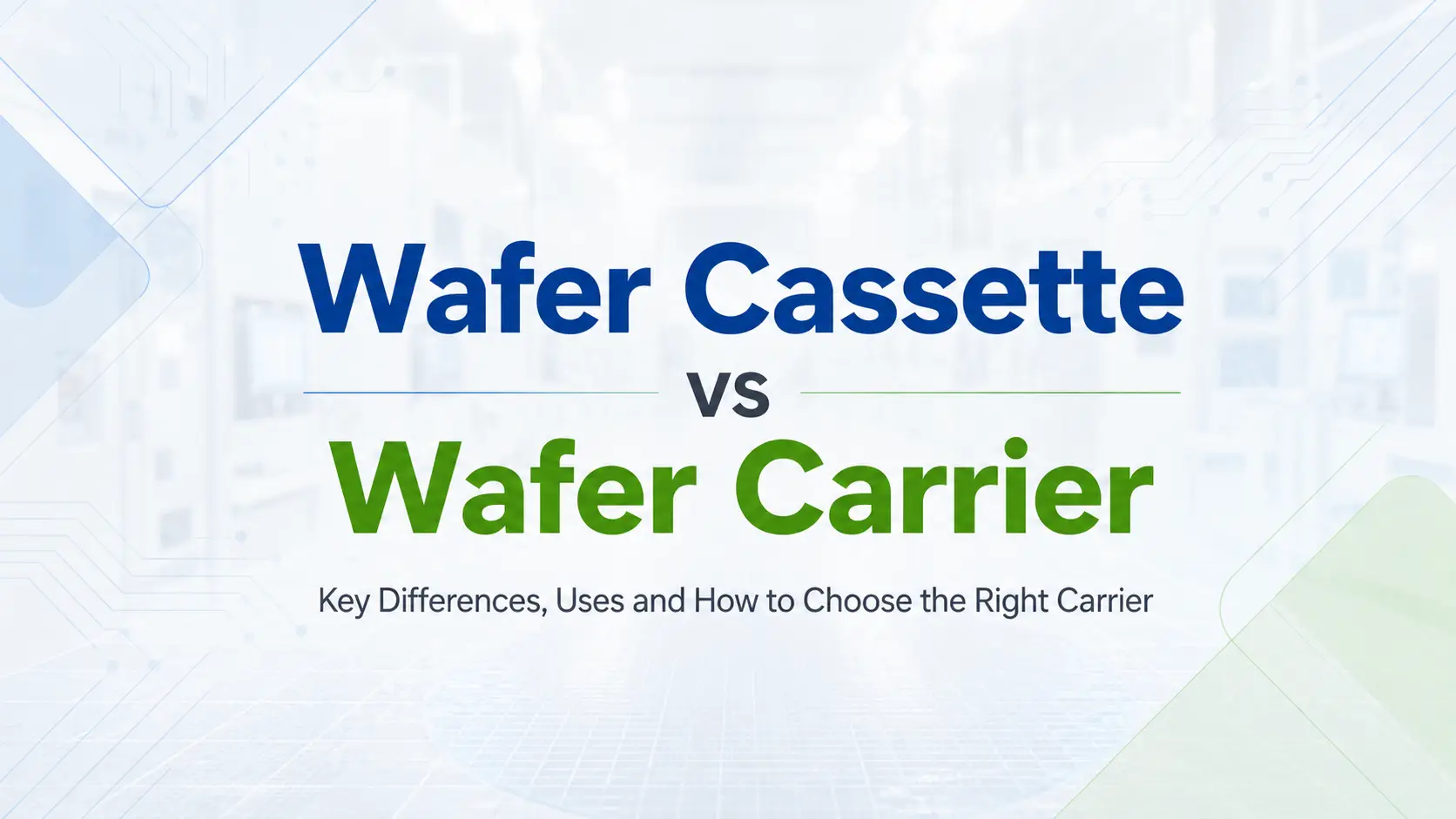 Wafer Cassette vs Wafer Carrier